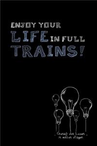 Enjoy your life in full trains