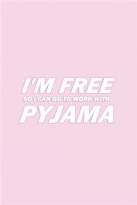 I'm Free So I Can Go to Work with Pyjama: Pink 130 Pages Wide Ruled Lined Paper Rose Pyjama Lovers Work Notebook 6x9 diary gift for Teens, Kids, Girls, Boys, Women