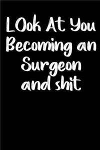 Look at you becoming a Surgeon and shit notebook gifts