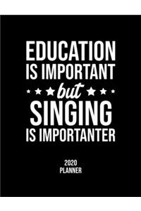 Education Is Important But Singing Is Importanter 2020 Planner