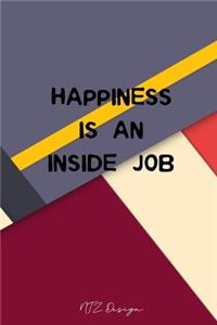 Happiness is an Inside Job: Inspirational Quotes for a Beautiful Life Blank Lined Notebook Journal Pocket Size To Write in Colorful Matte Cover Sizes 6 X 9 Inches 15.24 X 22.86