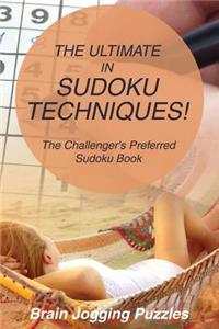 Ultimate in Sudoku Techniques! The Challenger's Preferred Sudoku Book