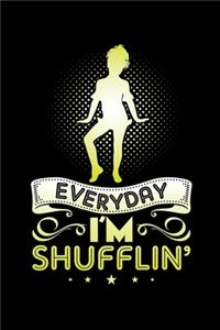 Everyday I'm Shufflin