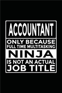 Accountant - Only Because Full Time Multitasking Ninja Is Not An Actual Job Title
