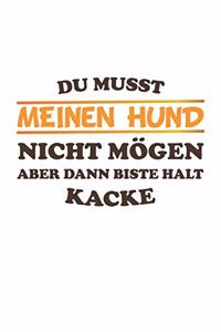Du musst meinen Hund nicht mögen aber dann biste halt kacke