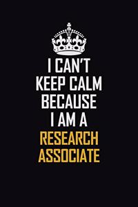 I Can't Keep Calm Because I Am A Research Associate