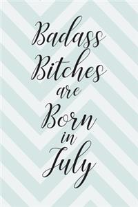 Badass Bitches are Born in July