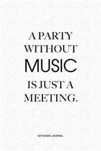 A Party Without Music Is Just A Meeting