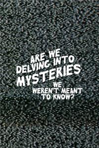 Are We Delving Into Mysteries We Aren't Meant To Know?