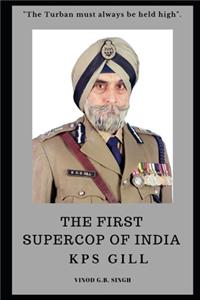 FIRST SUPERCOP OF INDIA - K.P.S. Gill