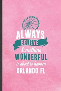 Always Believe Something Wonderful Is About to Happen Orlando Fl