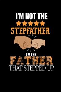 I'm Not The Stepfather. I'm The Father That Stepped Up