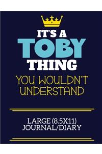 It's A Toby Thing You Wouldn't Understand Large (8.5x11) Journal/Diary