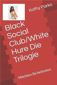 Black Social Club/White Hure Die Trilogie