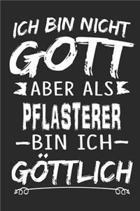 Ich bin nicht Gott aber als Pflasterer bin ich göttlich