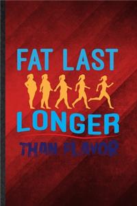 Fat Last Longer Than Flavor