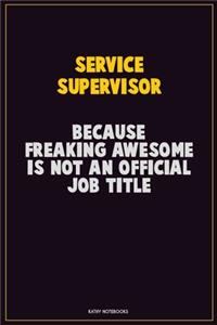 Service Supervisor, Because Freaking Awesome Is Not An Official Job Title