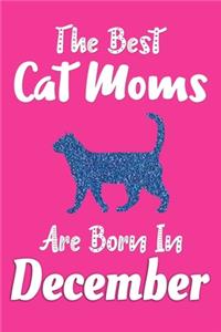 The Best Cat Moms Are Born In December Journal