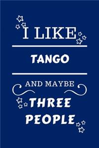 I Like Tango And Maybe Three People