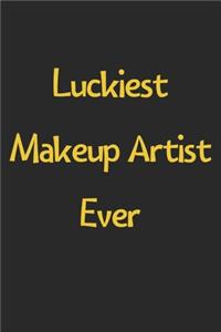 Luckiest Makeup Artist Ever