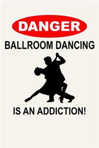 Danger - Ballroom Dancing Is An Addiction