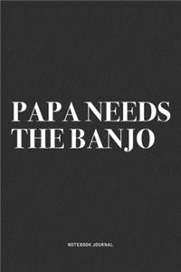Papa Needs The Banjo