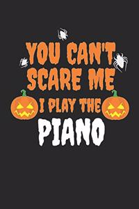 You can't scare me I play the piano Blank Sheet Music Notebook for Piano Player Pianist Music Manuscript Paper