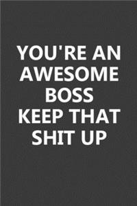 You're An Awesome Boss Keep That Shit Up