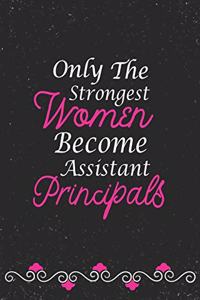 Only The Strongest Women Become Assistant Principals