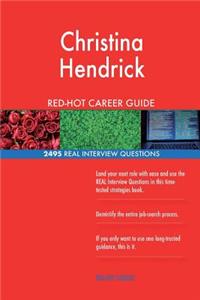 Christina Hendrick RED-HOT Career Guide; 2495 REAL Interview Questions