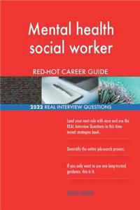 Mental health social worker RED-HOT Career Guide; 2522 REAL Interview Questions