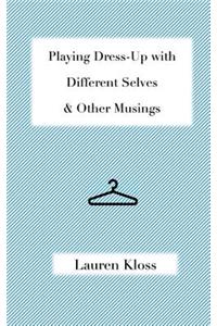 Playing Dress-Up with Different Selves & Other Musings