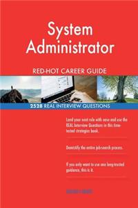 System Administrator RED-HOT Career Guide; 2528 REAL Interview Questions