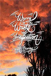 Worry is a waste of imagination - Walt Disney