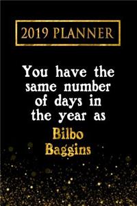 2019 Planner: You Have the Same Number of Days in the Year as Bilbo Baggins: Bilbo Baggins 2019 Planner