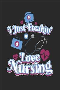 I Just Freakin' Love Nursing