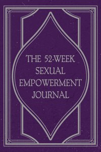The 52-Week Sexual Empowerment Journal