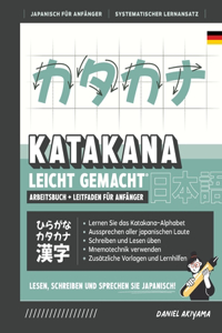 Katakana leicht gemacht! Ein Anfängerhandbuch + integriertes Arbeitsheft Lernen Sie, Japanisch zu lesen, zu schreiben und zu sprechen - schnell und einfach, Schritt für Schritt