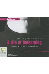 Life of Unlearning: One Man's Journey to Find the Truth