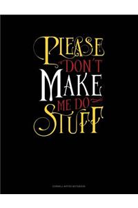 Please Don`t Make Me Do Stuff: Cornell Notes Notebook