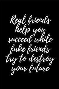 Real Friends Help You Succeed While Fake Friends Try to Destroy Your Future