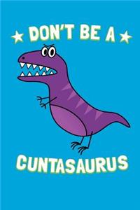 Don't Be a Cuntasaurus: Journal / Notebook / 100 Blank Lined Pages Book to Write in / Funny Swear Word, Gift, Cunt, Profanity, Sarcasm, Salty Bitch, Dinosaur, Joke, Gag, No