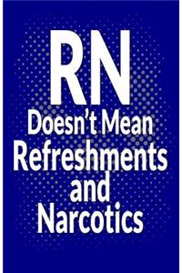 RN Doesn't Mean Refreshments and Narcotics