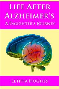 Life After Alzheimer's A Daughter's Journey