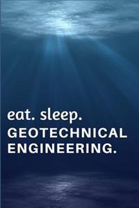 Eat. Sleep. Geotechnical Engineering.
