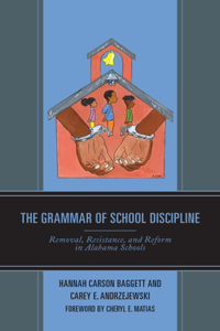 Grammar of School Discipline: Removal, Resistance, and Reform in Alabama Schools