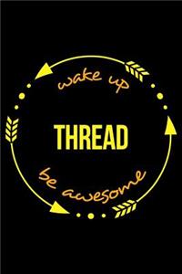 Wake Up Thread Be Awesome Cool Notebook for Lace Fanatics, College Ruled Journal