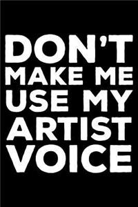 Don't Make Me Use My Artist Voice