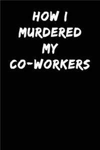 How I Murdered My Co-Workers