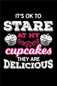 It´s Ok to Stare at My Cupcakes They Are Delicious